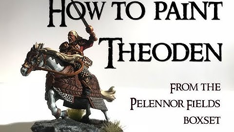 HOW TO PAINT THEODEN - From the Pelennor Fields Boxset - Middle Earth Strategy Battle game