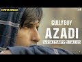 Azadi Status | Gully Boy | Ranveer Singh & Alia Bhatt DIVINE Dub Sharma | STATUS JUNGLE Whatsapp Status Video Download Free