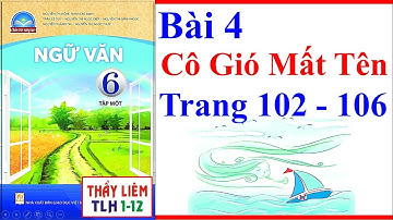 Ngữ Văn 6 Bài 4 | Cô Gió Mất Tên | Trang 102 - 106 | Chân Trời Sáng Tạo