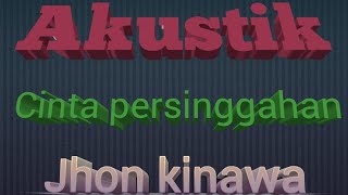 (lirik)Jhon kinawa _ cinta persinggahan (Cover Akustik ) Haderian