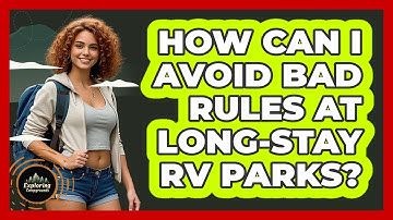 How Can I Avoid Bad Rules At Long-stay RV Parks? - Exploring Campgrounds