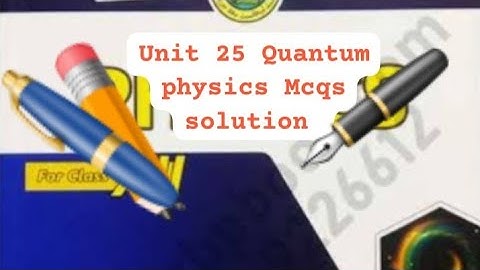 Unit #25: Quantum physics Mcqs solution