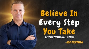 Believe In Every Step You Take - Dr Joe Dispenza Motivation