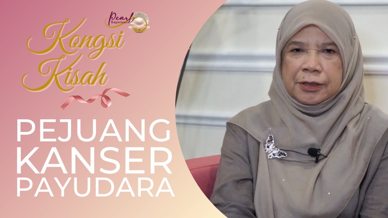 Kongsi Kisah Pejuang Kanser Payudara | Pearl Experience