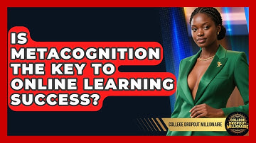 Is Metacognition The Key To Online Learning Success? - College Dropout Millionaire