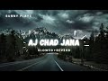 AJJ CHAD JANA TERA SHER (SLOWED+REVERB) LOFI SAD PUNJABI SONG