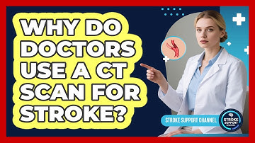 Why Do Doctors Use A CT Scan For Stroke? - Stroke Support Channel
