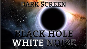 BLACK HOLE WHITE NOISE |10 hours | DARK SCREEN | relax & sleep sounds