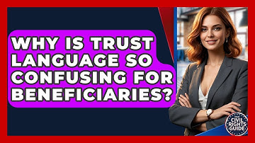Why Is Trust Language So Confusing For Beneficiaries? - Your Civil Rights Guide