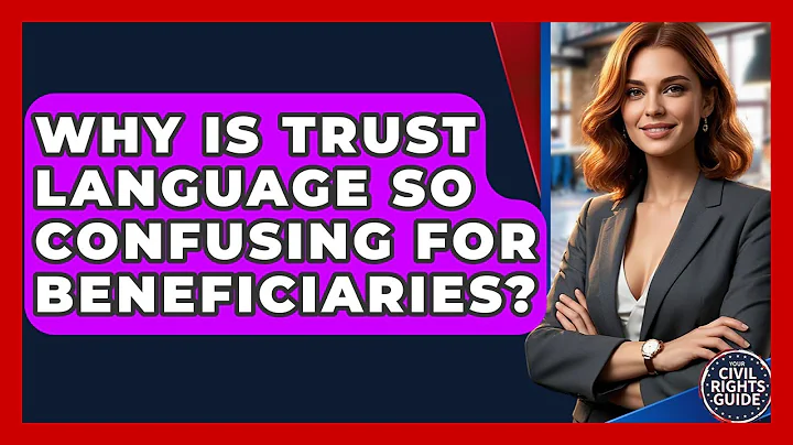 Why Is Trust Language So Confusing For Beneficiaries? - Your Civil Rights Guide