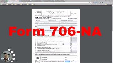 How to Complete Form 706-NA - Estate Taxes for U.S. Non Residents