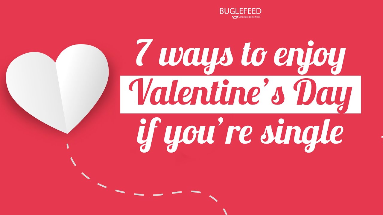 25 Ways To Celebrate Valentine's Day If You're Single In