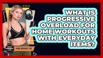 What Is Progressive Overload For Home Workouts With Everyday Items? - Home Workout Lab