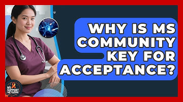 Why Is MS Community Key For Acceptance? - MS Support Network