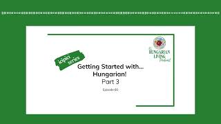 Getting Started with Hungarian Part 3 | Episode 60