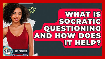 What Is Socratic Questioning And How Does It Help? - CBT for Gen Z