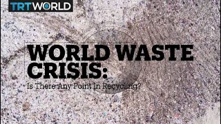 WORLD WASTE CRISIS: Is there any point in recycling?