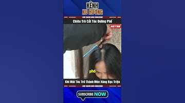 Chiêu Trò Cắt Tóc Đường Phố: Khi Mái Tóc Trở Thành Món Hàng Bạc Triệu