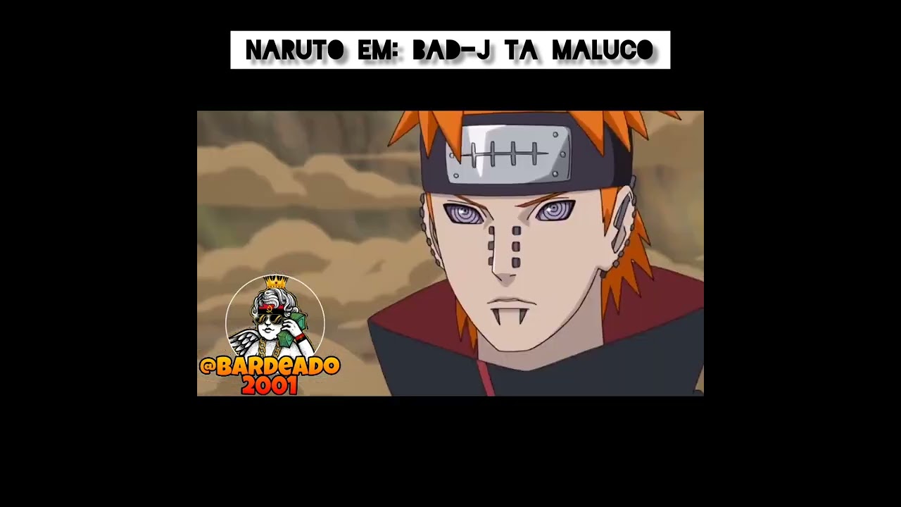 NARUTO EM: BAD-G TÁ MALUCO 