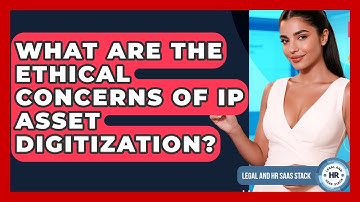 What Are The Ethical Concerns Of IP Asset Digitization? - Legal And HR SaaS Stack