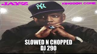 JAY Z - KINGDOM COME SLOWED N CHOPPED DJ 290