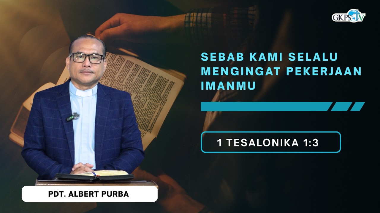 Sebab Kami Selalu Mengingat Pekerjaan Imanmu || Pdt. Albert Purba