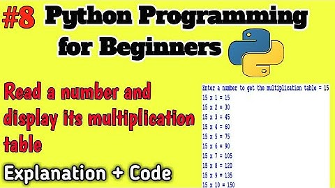 Python Programming for Beginners | 8 - Read a number and display its multiplication table |