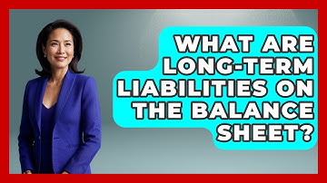 What Are Long-Term Liabilities On The Balance Sheet? - Stock and Options Playbook