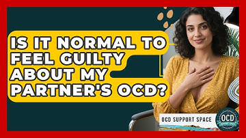 Is It Normal To Feel Guilty About My Partner