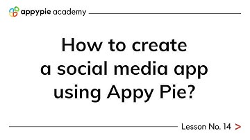 How to create a social media app using Appy Pie? - Lesson 14