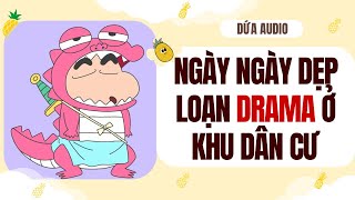 [Truyện Audio] Ngày Ngày Dẹp Loạn Drama Ở Khu Dân Cư | Dứa Audio