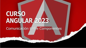 Curso Angular 2023 #6 Comunicacion Entre Componentes En Angular