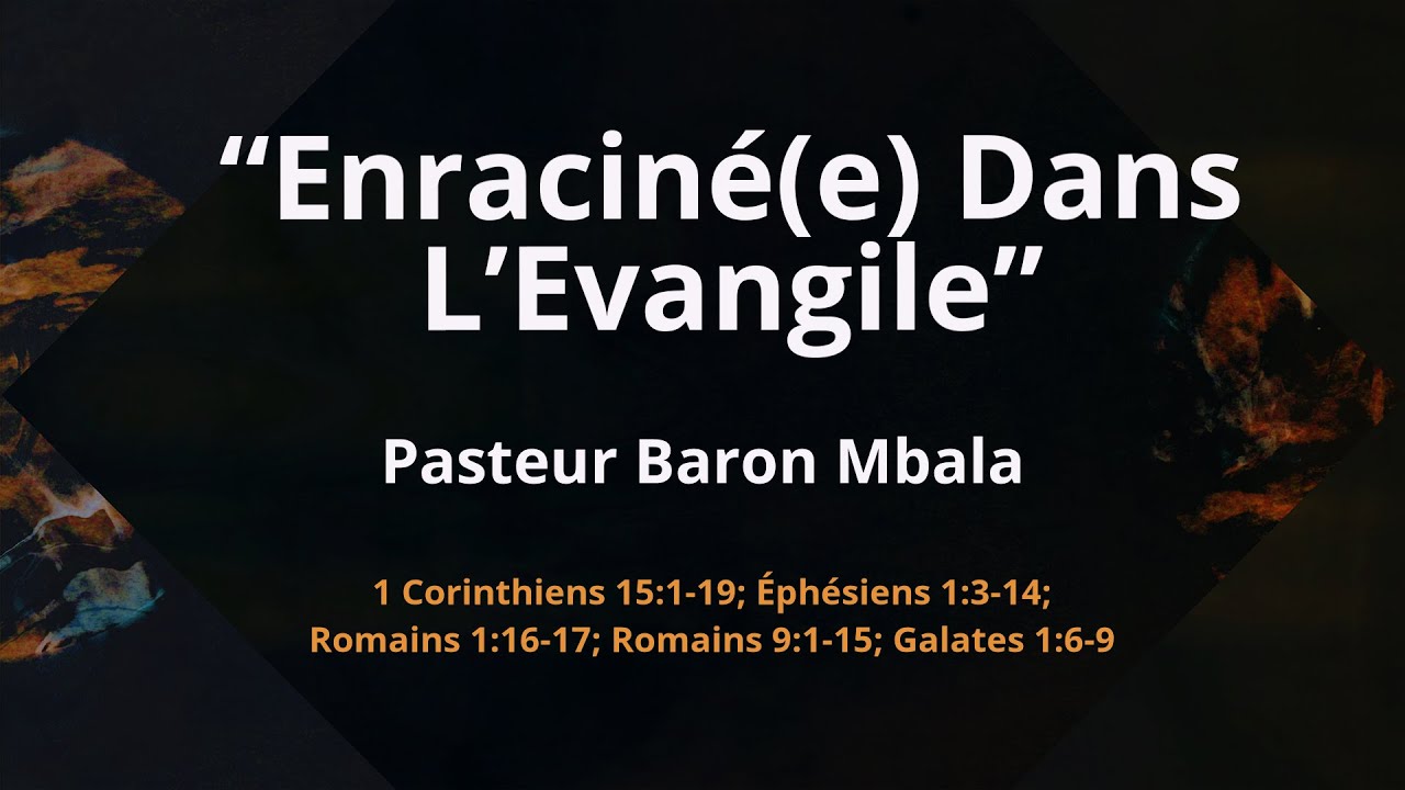 ENRACINÉ(E) DANS L'ÉVANGILE - PART 2 OF 2 - PASTEUR BARON MBALA