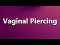 How To Pronounce Vaginal Piercing