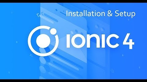 Ionic 4 installation & Setup | Ionic Framework