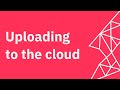 Uploading to the Cloud