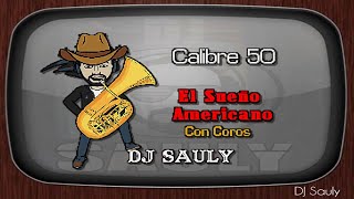 Calibre 50 - El Sueño Americano (Karaoke Con Coros)