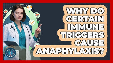 Why Do Certain Immune Triggers Cause Anaphylaxis? - All About the Immune System