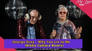 George Grey - Why You Lie to Me (Nikko Culture Remix)