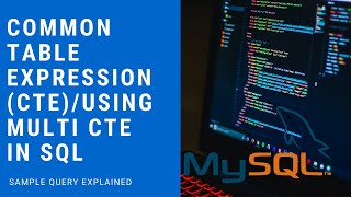 Common Table Expression (CTE) & Multi-CTE explained in MySQL