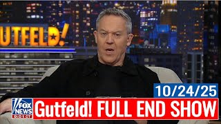 Gutfeld! 10/24/25 FULL END SHOW | BREAKING NEWS TODAY October 24, 2025