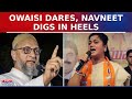 War Of Words Erupted Between AIMIM Chief Asaduddin Owaisi And BJP MP Navneet Kaur Rana