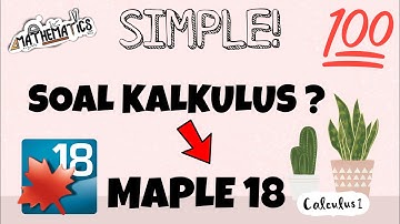 SIMPLE! PENYELESAIAN SOAL KALKULUS DENGAN MENGGUNAKAN SOFTWARE MAPLE 18