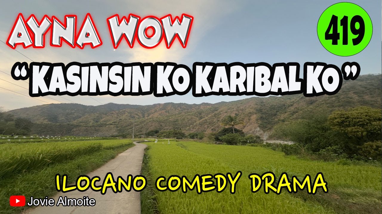KASINSIN KO KARIBAL KO | AYNA WOW 419 | ILOCANO COMEDY DRAMA | Jovie Almoite