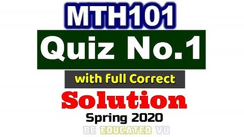 MTH101 Quiz 1 Full Correct Solution (Spring 2020) Be Educated VU