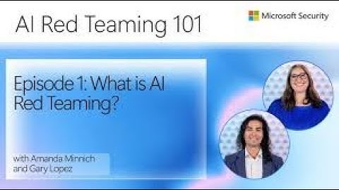 Episode 1: What is AI Red Teaming? | AI Red Teaming 101 with Amanda and Gary