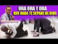 🔴 ORA ORA Y ORA / Que nada te SEPARE DE DIOS - Pastor David Gutiérrez