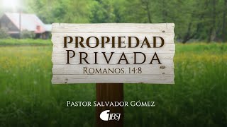 Propiedad privada | Romanos 14:8 | Pr. Salvador Gómez Dickson