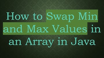 How to Swap Min and Max Values in an Array in Java