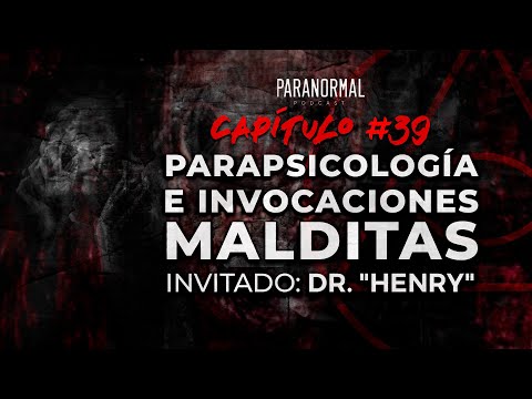 #39 - PARAPSICOLOGÍA E INVOCACIONES MALDITAS | Invitado: Dr. 'Henry' (CORREGIDO)